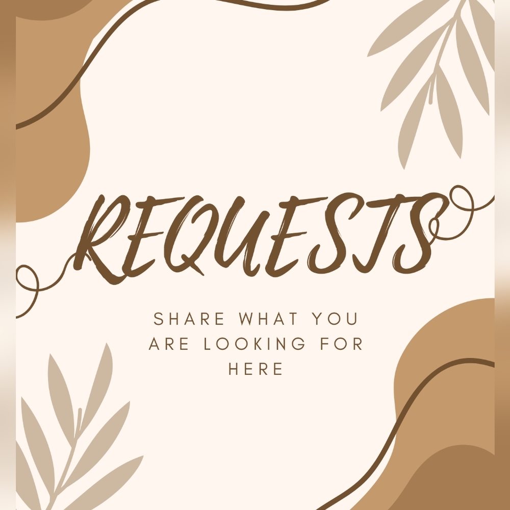Requests - Please share what you are looking for here